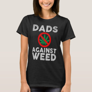 Dads Against Weed For Dad Father's Day T-Shirt