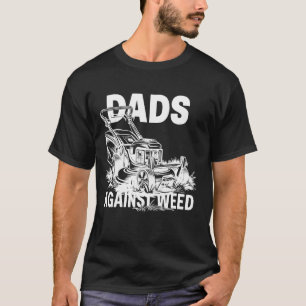Dads Against Weed Funny Gardening Design T-Shirt