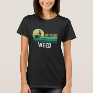 Dads Against Weed Funny Gardening Lawn Mowing Fath T-Shirt