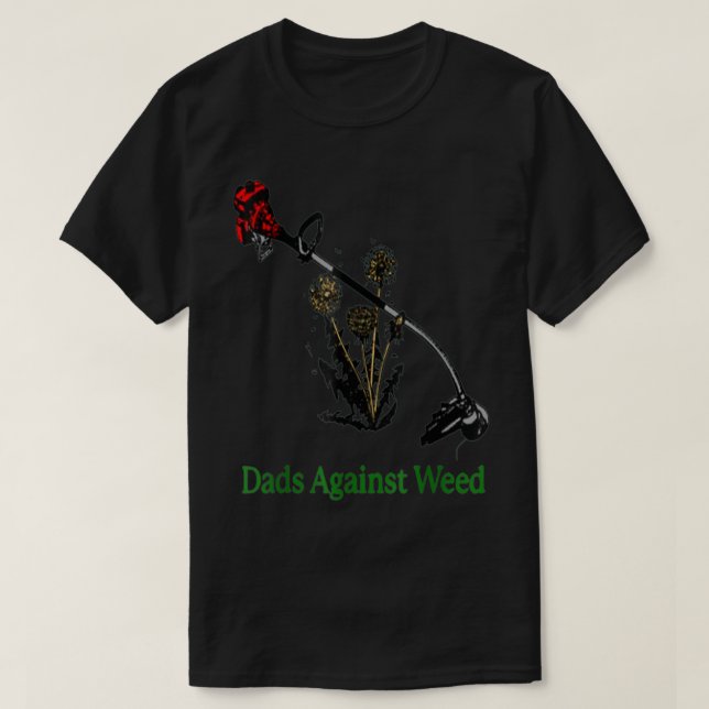 Dads Against Weed Funny Gardening Lawn Mowing Fath T-Shirt (Design Front)