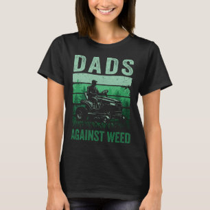 Dads Against Weed Funny Gardening Lawn Mowing Fath T-Shirt