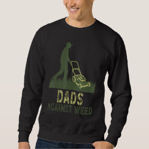 Dads Against Weed Gardening Lawn Mowing Father Sweatshirt