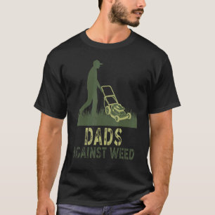 Dads Against Weed Gardening Lawn Mowing Father T-Shirt