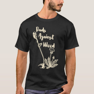 Dads Against Weed  Gardening Lawn Mowing Fathers 2 T-Shirt