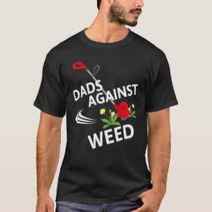 Dads Against Weed  Gardening Lawn Mowing Fathers T-Shirt