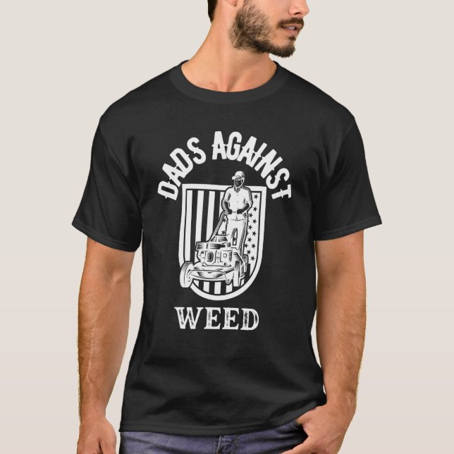 Dads Against Weed Gardening Lawn Mowing Lawn Mower T-Shirt (Front)