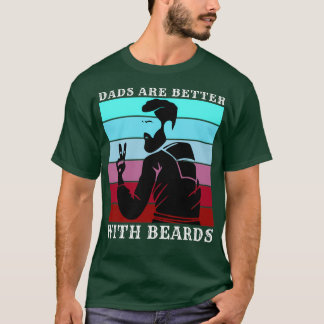 Dads Are Better With Beards 1 1 T-Shirt