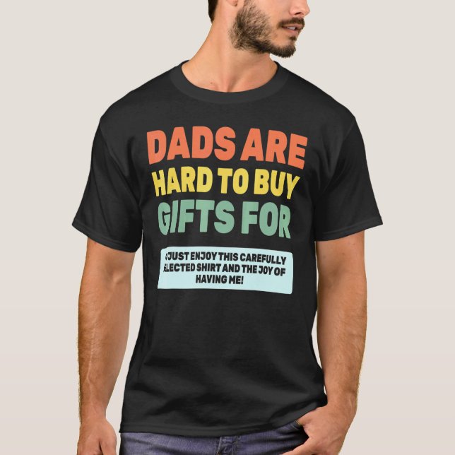 Dads Are Hard To Buy For  Birthday T-Shirt (Front)