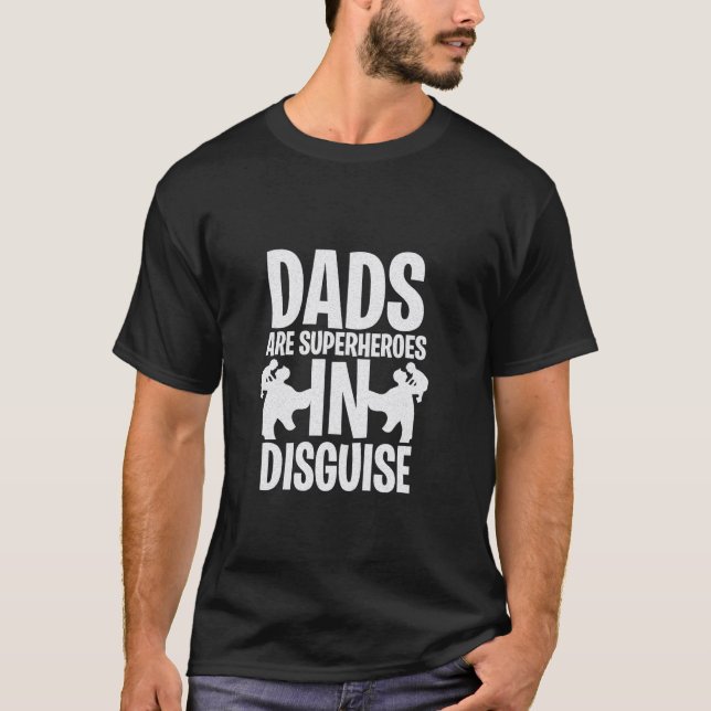 Dads Are Superheroes In Disguise Bold Statement T-Shirt (Front)