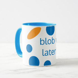 Dad's blob u later mug