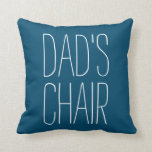 DAD'S CHAIR Decorative Just for Dad Custom Cushion<br><div class="desc">This is Dad's Chair! Let everyone else know this seat is reserved for Dad. Funny throw pillow makes a great Father's Day gift,  dad's birthday,  and for the holidays. Dad will appreciate that you care to save his favourite spot just for him.</div>