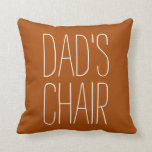 DAD'S CHAIR Decorative Just for Dad Custom Cushion<br><div class="desc">This is Dad's Chair! Let everyone else know this seat is reserved for Dad. Funny throw pillow makes a great Father's Day gift,  dad's birthday,  and for the holidays. Dad will appreciate that you care to save his favourite spot just for him.</div>