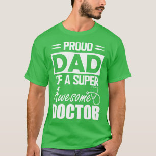 Dads Doctor Proud dad of a super awesome doctor w T-Shirt