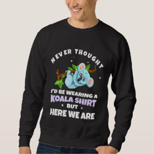 Dads Funny Never Thought Of Wearing A Koala Sweatshirt