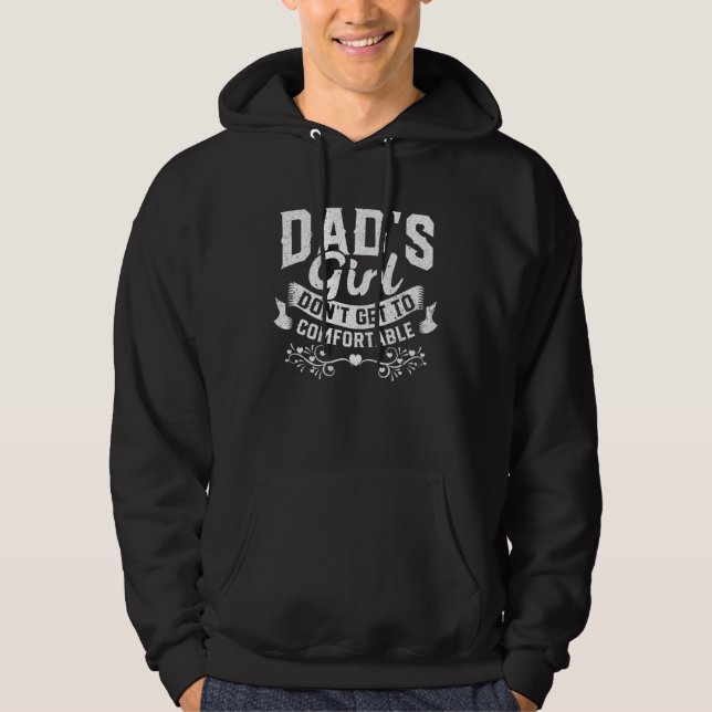 Dads Girl Dont Get To Comfortable Hoodie (Front)