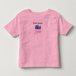 Dad's Gonna Snap! Toddler T-Shirt