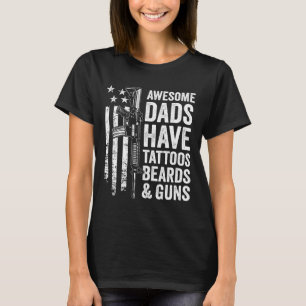 Dads Have Tattoos Beards &amp; Guns - Fathers Day  T-Shirt