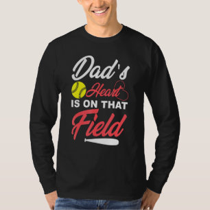 Dads Heart Is On That Field Softball For Fathers T-Shirt
