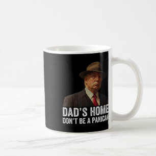 Dad's Home Don't Be A Panican Funny Trump Father's Coffee Mug