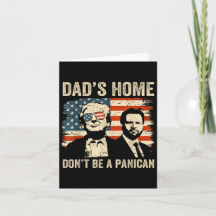 Dads Home Dont Be A Panican Funny Trump Fathers Da Card