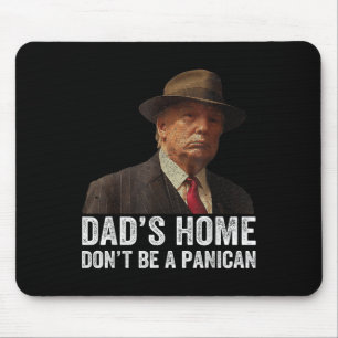 Dads Home Dont Be A Panican Funny Trump Fathers Da Mouse Mat