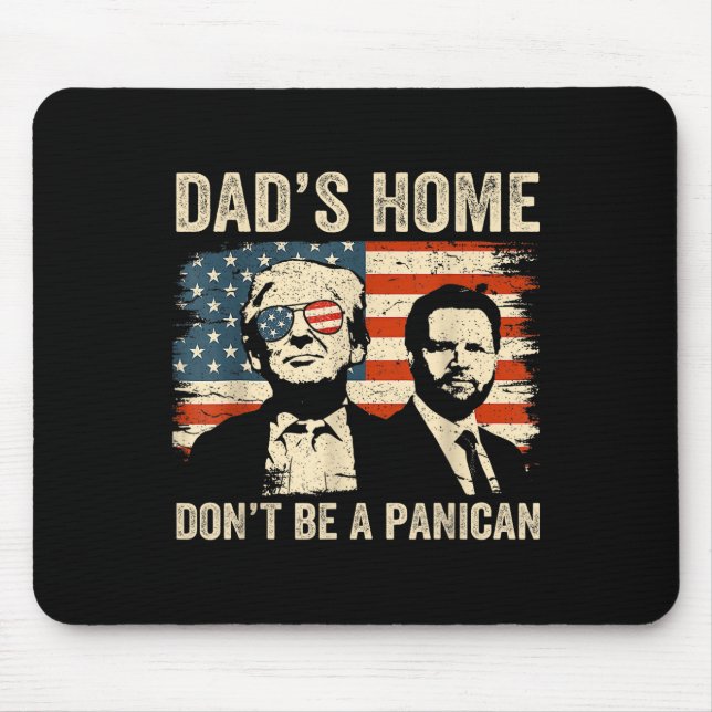 Dads Home Dont Be A Panican Funny Trump Fathers Da Mouse Mat (Front)