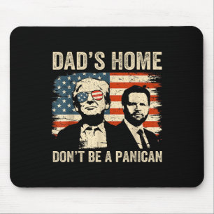 Dads Home Dont Be A Panican Funny Trump Fathers Da Mouse Mat