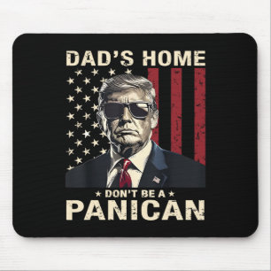 Dad's Home Don't Be A Panican Funny Trump Mouse Mat