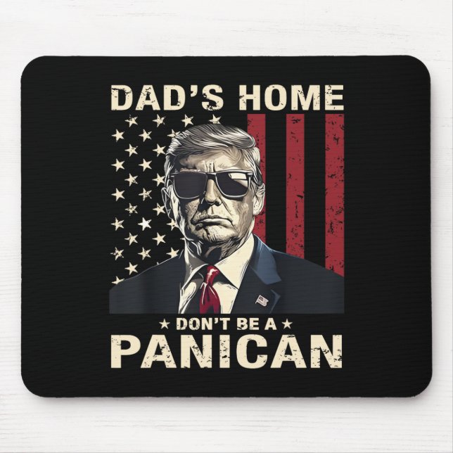 Dad's Home Don't Be A Panican Funny Trump  Mouse Mat (Front)