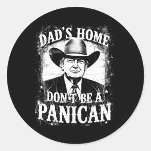 Dad's Home Don't Be A Panican Funny Trump Western Classic Round Sticker