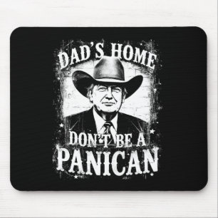 Dad's Home Don't Be A Panican Funny Trump Western Mouse Mat