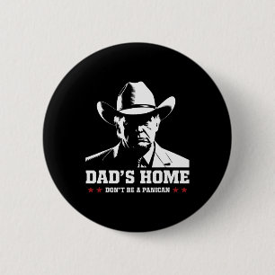Dad's Home Don't Be A Panican Trump Cowboy Dad Fat 6 Cm Round Badge