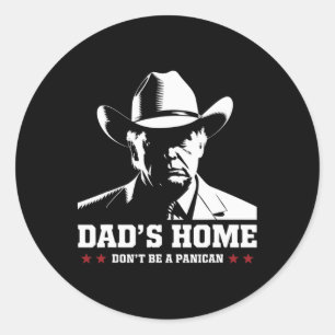 Dad's Home Don't Be A Panican Trump Cowboy Dad Fat Classic Round Sticker