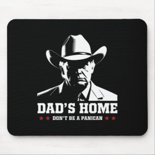 Dad's Home Don't Be A Panican Trump Cowboy Dad Fat Mouse Mat