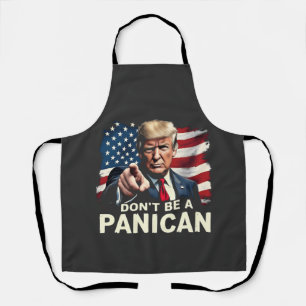 Dads Home Don't be A Panican Trump USA Apron