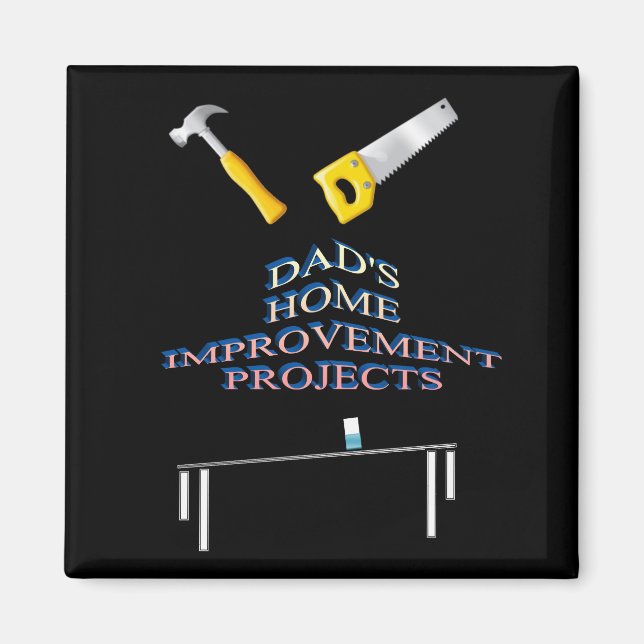 Dad's home improvement projects magnet (Front)