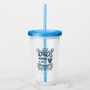 Dads Know A Lot, Grandpas Know Everything Acrylic Tumbler
