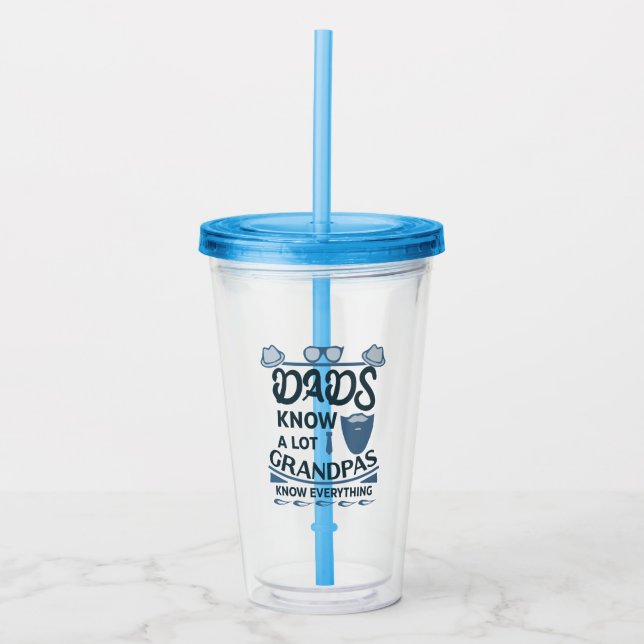 Dads Know A Lot, Grandpas Know Everything Acrylic Tumbler (Front)