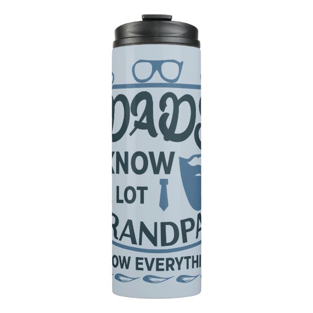 Dads Know A Lot, Grandpas Know Everything Thermal Tumbler (Front)