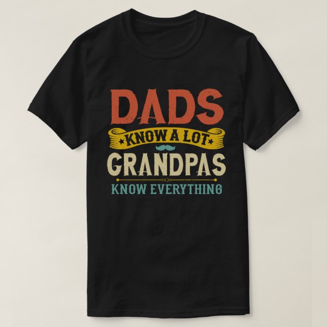 Dads Know a Lote Grandpa Know everything T-Shirt (Design Front)