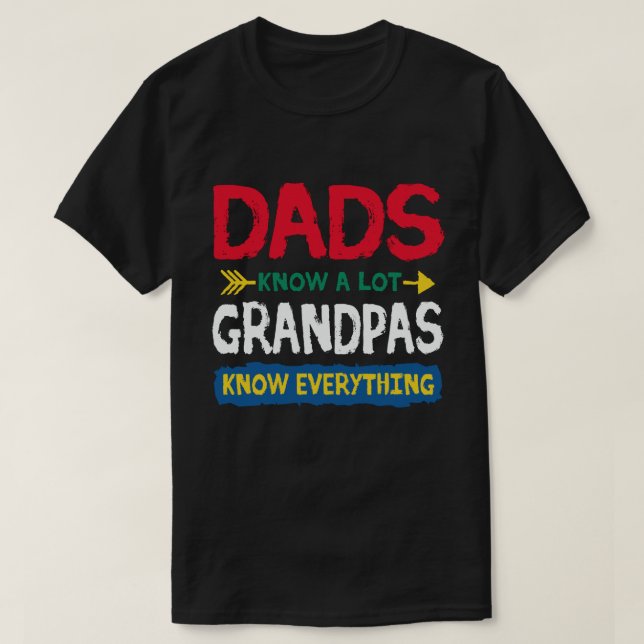 Dads Know a Lote Grandpa Know everything T-Shirt (Design Front)
