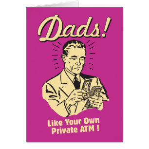 Dads: Like Own Private ATM