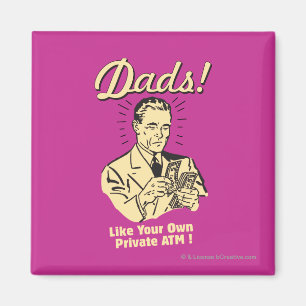 Dads: Like Own Private ATM Magnet