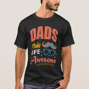 Dads Make Life Awesome T-Shirt – Cool Gift for Awe