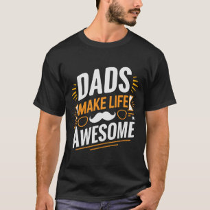 Dads Make Life Awesome T-Shirt – Cool Gift for Awe