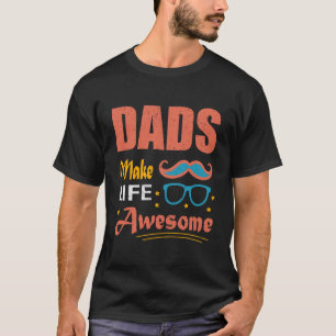 Dads Make Life Awesome T-Shirt – Cool Gift for Awe