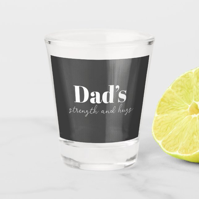 Dad's Strength and Hugs - Father's Day Gift |  Shot Glass (Front)