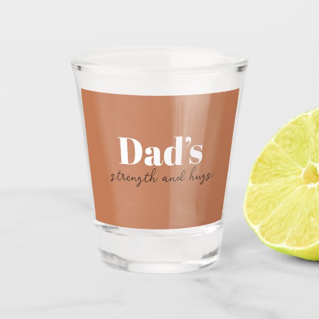 Dad's Strength and Hugs - Father's Day Gift |  Shot Glass (Front)