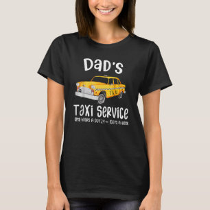 Dad's Taxi Service Open 24 Hours A Day 7 Days A We T-Shirt