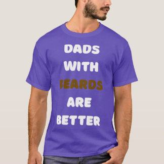Dads With Beards Are Better 22 T-Shirt